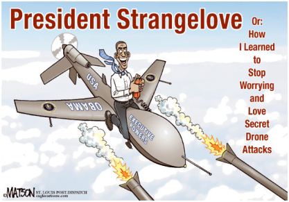 While Obama promised one thing, he did another. No different from other US President. |  Cartoon titled President Strangelove By RJ Matson, The St. Louis Post Dispatch - on 4/10/2012 12:00:00 AM; source & courtesy - cagle.com